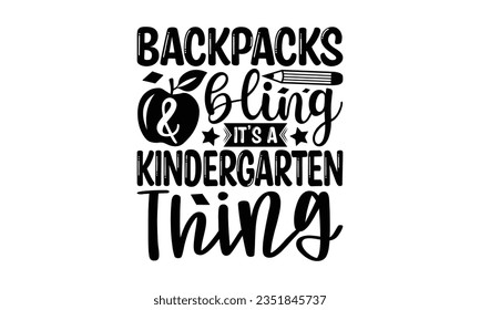 Backpacks bling it’s a kindergarten thing - School SVG Design Sublimation, Back To School Quotes, Calligraphy Graphic Design, Typography Poster with Old Style Camera and Quote.