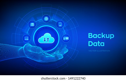 Backup icon in robotic hand. Business storage data online cloud backup. Internet Technology Business concept. Online connection. Data base. Vector illustration.