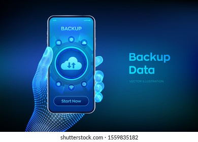 Backup Storage Data. Business data online cloud backup. Internet Technology Business concept. Online connection. Data base. Closeup smartphone in wireframe hand. Vector illustration.