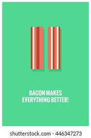 Bacon makes everything better! (Vector Illustration in flat style breakfast quote poster design)