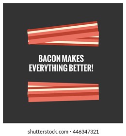 Bacon makes everything better! (Vector Illustration in flat style breakfast quote poster design)