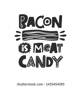 Bacon is meat candy. Hand drawn lettering. Quote sketch typography. Vector inscription slogan. Poster, t shirt design, print, placard, menu, restaurant, bar, cafe, food court, emblem.