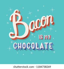 Bacon is my chocolate hand lettering typography modern poster design, vector illustration