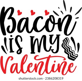  Bacon is my valentine , valentine's day design