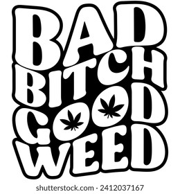 bad bitch good weed marijuana black vector graphic design and cut file