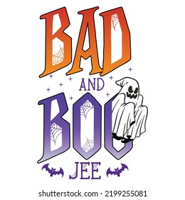 Bad and boo jee Happy Halloween shirt print template, Pumpkin Fall Witches Halloween Costume shirt design