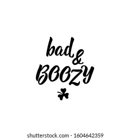 Bad and boozy. Lettering. Inspirational and funny quotes. Can be used for prints bags, t-shirts, posters, cards. St Patrick's Day card