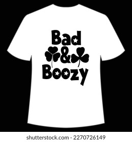 Bad And Boozy, St. Patrick's Day Shirt Print Template, Lucky Charms, Irish, everyone has a little luck Typography Design