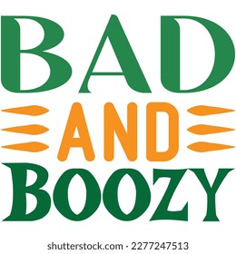 Bad And Boozy t shirt design
