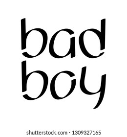 Bad boy.  Hand lettering. Print for t-shirt, bag, cups, card, flyer, sticker, badge.  Vector