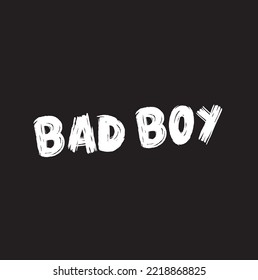 bad boy quote. Grunge background. t-shirt graphics, print, poster, banner, flyer, postcard