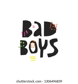Bad boys hand drawn black vector lettering. Ironic slogan, phrase ink brush drawing. Sarcastic quote handwritten illustration. Scandinavian style sketch clipart. T-shirt, poster, banner design