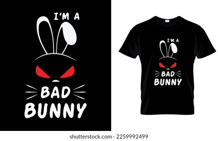 I'm a bad bunny funny t shirt design template, easy to print, funny Easter day all purpose t shirt for man, women