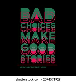 Bad Choices Make Good Stories Typography Poster And T Shirt Design Vector