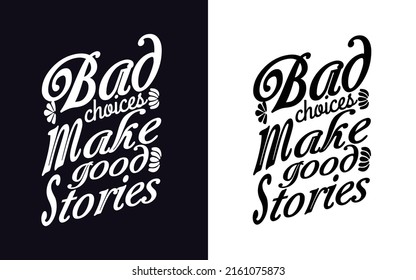 Bad choices make good stories motivational quotes typography t-shirt design