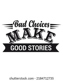 Bad choices make good stories Typography T-shirt Design