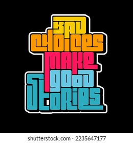 Bad choices make good stories. Quote. Quotes design. Lettering poster. Inspirational and motivational quotes and sayings about life. Drawing for prints on t-shirts and bags, stationary or poster.