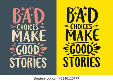 bad choices make good stories motivation quote or t shirts design