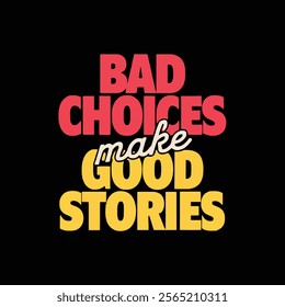 Bad choices make good stories retro style typography t shirt design and vector illustration.