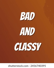 Bad and classy Inspirational and motivational quotes, typography, fashion, art, designs: for prints, posters, cards, t shirt, coffee mug hoodies etc.