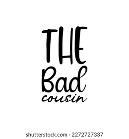 the bad cousin black lettering quote