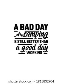 A bad day camping is still better than a good day working. Hand drawn typography poster design. Premium Vector.