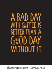 A bad day with coffee is better than a good day without it. Hand drawn typography poster design. Premium Vector.