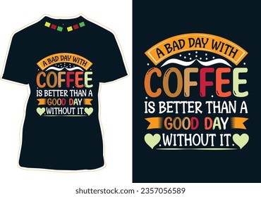 A bad day with coffee is better than a good day without it, 