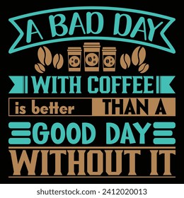 A bad day with coffee is better than a good day without it. Coffee T-shirt design, vintage, typography