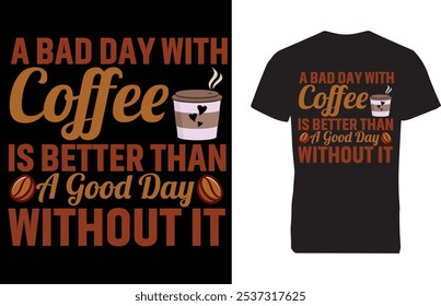 A Bad day with coffee is better than a good day without it. 