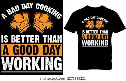 a bad day cooking is better than a good day working. cooking t-Shirt Design