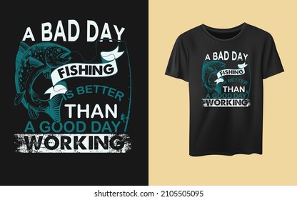 A bad day fishing is better than a good day working typography t-shirt design, inspiration t-shirt, quotes, fishing lover, hunting