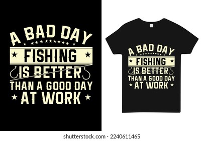 A bad day fishing is better than a good day at work t shirt design.