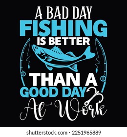 A Bad Day Fishing Is Better Than A Good Day At Work Funny Fishing Fisherman Love Gift For Fishing calligraphy T Shirt Design