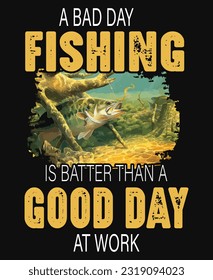 A bad day fishing is better than a good day at work: vector T Shirt Design, Fishing  T Shirt