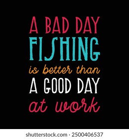 A bad day fishing is better than a good day at work fishing t-shirt quotes typography poster. print black background template. motivational fishing tee design graphics.