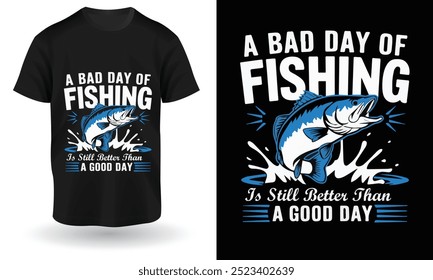 A bad day fishing is better than a good day vector design t shirt design typography t-shirt design, Inspirational t-shirt 