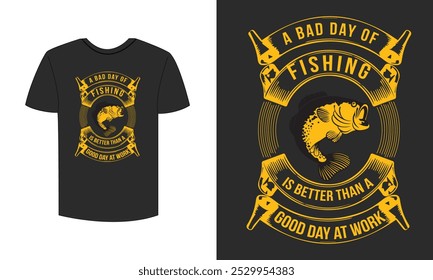 a bad day of fishing is better than a good day at work t shirt design