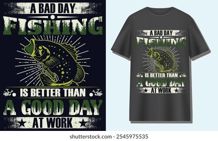 A BAD DAY FISHING IS BETTER THAN A GOOD DAY AT WORK. fishing t-shirt design 