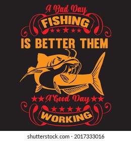 A Bad Day Fishing Is Better Them A Good Day Working t shirt design, vector file.