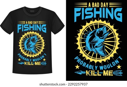 A Bad Day Fishing Probably Wouldn’t Kill Me- fishing t-shirt design, fishing logo, fishing vector, label t-shirt,fishing element,design,apparel,graphic,fish,