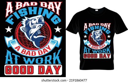 A Bad Day Fishing A Bad Day At Work Good Day T-shirt.