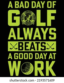A Bad Day Of Golf Always Beats A Good Day At Work typography vector t-shirt design. 