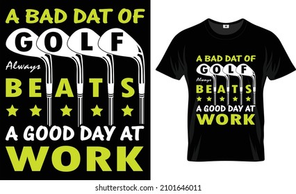 A Bad Day Of GOLF Beats Any Good Day At Work T shirt Design Template