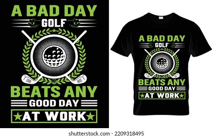 A Bad Day Golf Beats Any Good Day At Work T-shirt.