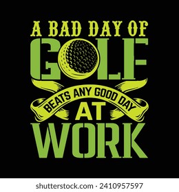 A bad day of golf beats any good day at work, best funny golf sports t shirt design, authentic and unique illustration vector graphic template