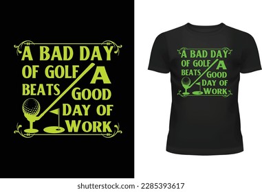 A Bad Day Of Golf Beats a Good Day of Work Typography T Shirt Design