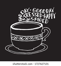 Bad day. Good day.  Stressed. Happy. Inspired. Coffee. Modern calligraphy style quote. Black writing on a white background.