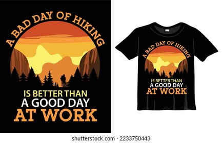 A bad day of hiking is better than a good day at work t-shirt design template. Hiking Shirt, Camping Shirt, Fishing Shirt for Print work