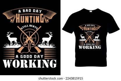 A bad day hunting still beats a good day working. Hand drawn typography poster design. Premium Vector.